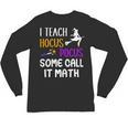 I Teach Hocus Pocus Some Call It Math Teacher Unisex Long Sleeve T-Shirt, trending gift I Teach Hocus Pocus Some Call It Math Teacher Unisex Long Sleeve T-Shirt, trending gift