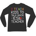 I Teach Kids To Talk Back ESL ESOL Teacher School Team Group Unisex Long Sleeve T-Shirt, trending gift I Teach Kids To Talk Back ESL ESOL Teacher School Team Group Unisex Long Sleeve T-Shirt, trending gift