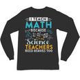 I Teach Math Because Science Teachers Need Heroes Too Unisex Long Sleeve T-Shirt, trending gift