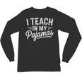 I Teach In My Pajamas Teacher Teacher's Day Humor Tee Unisex Long Sleeve T-Shirt, trending gift I Teach In My Pajamas Teacher Teacher's Day Humor Tee Unisex Long Sleeve T-Shirt, trending gift
