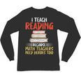 I Teach Reading Because Math Teachers Need Heroes Too Men Women Unisex Long Sleeve T-Shirt, trending gift I Teach Reading Because Math Teachers Need Heroes Too Men Women Unisex Long Sleeve T-Shirt, trending gift