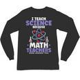 I Teach Science Because Math Teachers Need Heroes Too Unisex Long Sleeve T-Shirt, trending gift