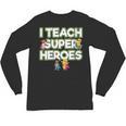 I Teach Superheroes School Teacher Professor Unisex Long Sleeve T-Shirt, trending gift
