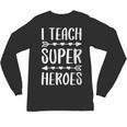I Teach Superheroes Shirt Men Women School Teacher Unisex Long Sleeve T-Shirt, trending gift