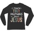 I Teach Tiny Humans About Jesus Teacher Sunday School Faith Unisex Long Sleeve T-Shirt, trending gift I Teach Tiny Humans About Jesus Teacher Sunday School Faith Unisex Long Sleeve T-Shirt, trending gift