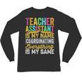 Teacher Assistant Is My Name Coordinating Teacher Aide For Men Women Unisex Long Sleeve T-Shirt, trending gift