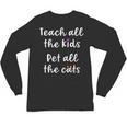 Teacher Cat Lover Mom Teach All The Kids Pet All The Cats Unisex Long Sleeve T-Shirt, trending gift