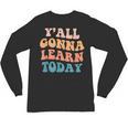 Teacher Y'All Gonna Learn Today First Day Of School Teachers Unisex Long Sleeve T-Shirt, trending gift Teacher Y'All Gonna Learn Today First Day Of School Teachers Unisex Long Sleeve T-Shirt, trending gift