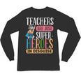 Teachers Are Just Superheroes In Disguise Back To School Unisex Long Sleeve T-Shirt, trending gift Teachers Are Just Superheroes In Disguise Back To School Unisex Long Sleeve T-Shirt, trending gift