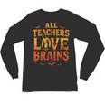All Teachers Love Brains Shirt Halloween Teacher Unisex Long Sleeve T-Shirt, trending gift