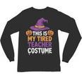 This Is My Tired Teacher Costume Halloween Unisex Long Sleeve T-Shirt, trending gift This Is My Tired Teacher Costume Halloween Unisex Long Sleeve T-Shirt, trending gift