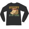 History Is Kind Of My Thing Historian Historic Teacher Job Unisex Long Sleeve T-Shirt, trending gift