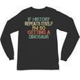 History Teacher Repeats Itself I'm Getting a Dinosaur Unisex Long Sleeve T-Shirt, trending gift