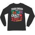 Tough Enough To Be A Teacher Crazy Enough To Love It Unisex Long Sleeve T-Shirt, trending gift
