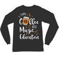 I Turn Coffee Into Music Education Music Teacher Unisex Long Sleeve T-Shirt, trending gift I Turn Coffee Into Music Education Music Teacher Unisex Long Sleeve T-Shirt, trending gift