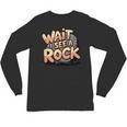 Wait I See A Rock Geology Teacher Unisex Long Sleeve T-Shirt, trending gift