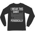 I Wear This Shirt Periodically Chemistry Science Teacher For Men Women Girls Kids Unisex Long Sleeve T-Shirt, trending gift I Wear This Shirt Periodically Chemistry Science Teacher For Men Women Girls Kids Unisex Long Sleeve T-Shirt, trending gift