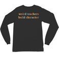 Weird Teachers Build Character Teacher Back To School Unisex Long Sleeve T-Shirt, trending gift Weird Teachers Build Character Teacher Back To School Unisex Long Sleeve T-Shirt, trending gift