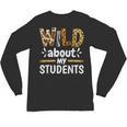 Wild About My Students School Teachers And Students Unisex Long Sleeve T-Shirt, trending gift