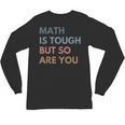 Women Math Is Tough But So Are You Math Teacher Mathematics Unisex Long Sleeve T-Shirt, trending gift Women Math Is Tough But So Are You Math Teacher Mathematics Unisex Long Sleeve T-Shirt, trending gift