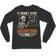 I Won't Stop Haunting Me Skeleton 6 7 Meme Teachers Unisex Long Sleeve T-Shirt, trending gift I Won't Stop Haunting Me Skeleton 6 7 Meme Teachers Unisex Long Sleeve T-Shirt, trending gift