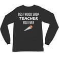 Wood Shop Teacher For Dad From Student Unisex Long Sleeve T-Shirt, trending gift Wood Shop Teacher For Dad From Student Unisex Long Sleeve T-Shirt, trending gift