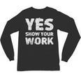 Yes Show Your Work Gteat Testing Math Teacher T-Shirt Unisex Long Sleeve T-Shirt, trending gift