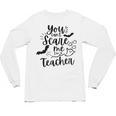 You Can't Scare Me I'm a Teacher Unisex Long Sleeve T-Shirt, trending gift You Can't Scare Me I'm a Teacher Unisex Long Sleeve T-Shirt, trending gift