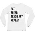 Eat Sleep Teach Art Repeat Teaching Art Teacher Unisex Long Sleeve T-Shirt, trending gift