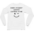 Every Student Always Listens To Me Teacher Lie Party Unisex Long Sleeve T-Shirt, trending gift Every Student Always Listens To Me Teacher Lie Party Unisex Long Sleeve T-Shirt, trending gift