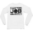 Take This Job And Shove It Teacher And Technician Work For Men Women Unisex Long Sleeve T-Shirt, trending gift