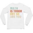 Math Teacher Quote Math Is Tough But So Are You Unisex Long Sleeve T-Shirt, trending gift Math Teacher Quote Math Is Tough But So Are You Unisex Long Sleeve T-Shirt, trending gift