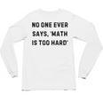 No One Ever Says Math Is Too Hard Teacher Lie Party Unisex Long Sleeve T-Shirt, trending gift