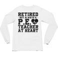 Retirement But Always A Pe Teacher At Heart Pride Shirt Unisex Long Sleeve T-Shirt, trending gift Retirement But Always A Pe Teacher At Heart Pride Shirt Unisex Long Sleeve T-Shirt, trending gift