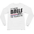 It Takes Balls To Teach PE Gym Teacher Unisex Long Sleeve T-Shirt, trending gift