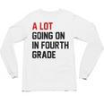 Teacher A Lot Going On In Fourth Grade Back To School Unisex Long Sleeve T-Shirt, trending gift