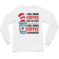 I Will Drink Coffee Here Or There Funny Teacher Teaching Men Women Girls Kids Unisex Long Sleeve T-Shirt, trending gift