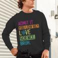Admit It You Low Key Love Science Bruh Funny Science Teacher Unisex Long Sleeve T-Shirt, gift for family, gift for coworker Admit It You Low Key Love Science Bruh Funny Science Teacher Unisex Long Sleeve T-Shirt, gift for family, gift for coworker