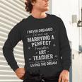 Art Teacher Christmas Xmas Never Dreamed Marrying Unisex Long Sleeve T-Shirt, gift for family, gift for coworker Art Teacher Christmas Xmas Never Dreamed Marrying Unisex Long Sleeve T-Shirt, gift for family, gift for coworker