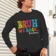 Bruh We Back Teacher First Day Of School Back To School Unisex Long Sleeve T-Shirt, gift for family, gift for coworker Bruh We Back Teacher First Day Of School Back To School Unisex Long Sleeve T-Shirt, gift for family, gift for coworker