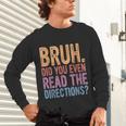 Bruh Did You Even Read The Directions Bruh Teacher For Men Women Unisex Long Sleeve T-Shirt, gift for family, gift for coworker