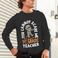 You Cannot Scare Me Im A Teacher 1st Grade Halloween Teacher Men Women Kids Unisex Long Sleeve T-Shirt, gift for family, gift for coworker