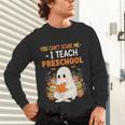 You Cant Scare Me I Teach Preschool Halloween Teacher Unisex Long Sleeve T-Shirt, gift for family, gift for coworker