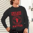 Chicago Teachers Matter Support Union Education Red For Ed Unisex Long Sleeve T-Shirt, gift for family, gift for coworker Chicago Teachers Matter Support Union Education Red For Ed Unisex Long Sleeve T-Shirt, gift for family, gift for coworker