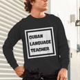 Cuban Language Teacher Unisex Long Sleeve T-Shirt, gift for family, gift for coworker Cuban Language Teacher Unisex Long Sleeve T-Shirt, gift for family, gift for coworker