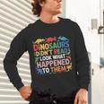 Dinosaurs Didnt Read Look What Happened To Them Cute Teacher Unisex Long Sleeve T-Shirt, gift for family, gift for coworker Dinosaurs Didnt Read Look What Happened To Them Cute Teacher Unisex Long Sleeve T-Shirt, gift for family, gift for coworker