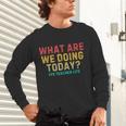 What Are We Doing Today PE Teacher Life Unisex Long Sleeve T-Shirt, gift for family, gift for coworker