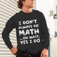 I Don't Always Do Math Math Teacher Back To School Unisex Long Sleeve T-Shirt, gift for family, gift for coworker I Don't Always Do Math Math Teacher Back To School Unisex Long Sleeve T-Shirt, gift for family, gift for coworker