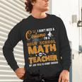 Don't Need Costume I'm A High School Math Teacher Halloween Unisex Long Sleeve T-Shirt, gift for family, gift for coworker
