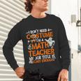 I Don't Need A Costume I'm Math Teacher Costume Halloween Men Women Unisex Long Sleeve T-Shirt, gift for family, gift for coworker